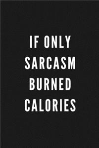 If Only Sarcasm Burned Calories