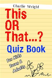 This OR That...? Quiz Book For Kids, Teens & Adults