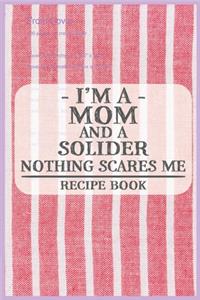 I'm a Mom and a Solider Nothing Scares Me Recipe Book