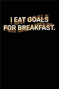 I Eat Goals for Breakfast.