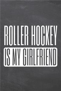 Roller Hockey is my Girlfriend