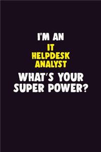 I'M An IT Helpdesk Analyst, What's Your Super Power?
