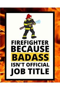 Firefighter Because Badass Isn't Official Job Title