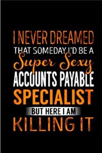 I never dreamed that someday i'd be a super sexy accounts payable specialist but here i am killing it: Accounts Payable Notebook journal Diary Cute funny humorous blank lined notebook Gift for student school college ruled graduation working (gag gift)