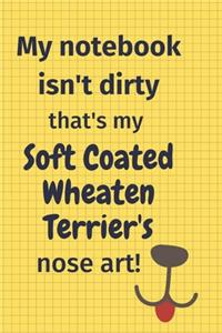 My Notebook Isn't Dirty That's my Soft Coated Wheaten Terrier's Nose Art