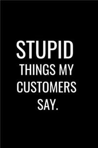 Stupid Things My Customers Say