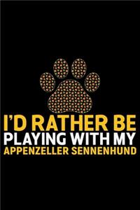 I'd Rather Be Playing with My Appenzeller Sennenhund