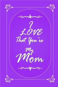 I Love That You Are My Mom journal notebook with 2020 Calendar Gift Book for Mother as a Journal Notebook with Calendar of 2020