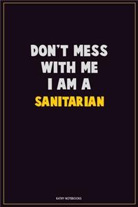 Don't Mess With Me, I Am A Sanitarian
