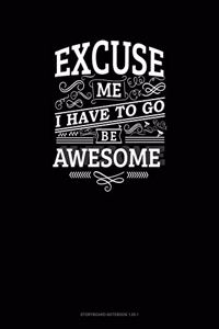 Excuse Me I Have To Go Be Awesome