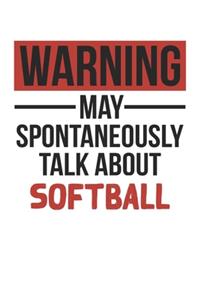 Warning May Spontaneously Talk About SOFTBALL Notebook SOFTBALL Lovers OBSESSION Notebook A beautiful