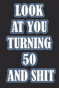 LooK AT YoU TurnninG 50 AnD ShiT