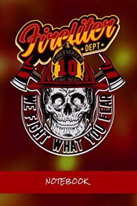Firefiter Dept. We fight what you frear!