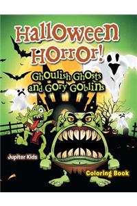 Halloween Horror! Ghoulish Ghosts and Gory Goblins Coloring Book