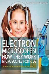 Electron Microscopes! How They Work - Microscopes for Kids - Children's Electron Microscopes & Microscopy Books