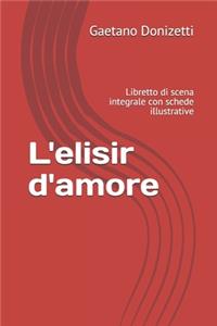 L'elisir d'amore: Libretto di scena integrale con schede illustrative