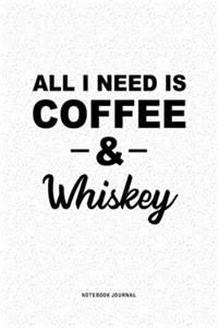 All I Need Is Coffee & Whiskey
