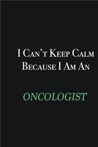 I cant Keep Calm because I am an Oncologist