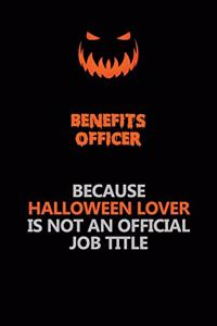 Benefits officer Because Halloween Lover Is Not An Official Job Title