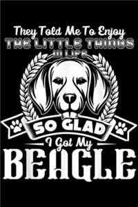 they told me to enjoy the little things in life so glad I got my beagle