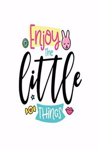 Enjoy the Little Things