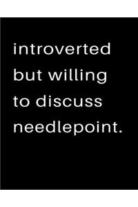 Introverted But Willing To Discuss Needlepoint