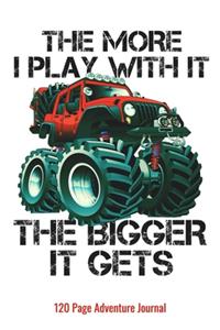 The More I Play With It The Bigger It Gets