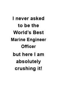 I Never Asked To Be The World's Best Marine Engineer Officer But Here I Am Absolutely Crushing It