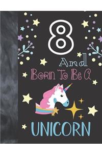 8 And Born To Be A Unicorn
