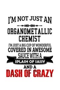 I'm Not Just An Organometallic Chemist I'm Just A Big Cup Of Wonderful