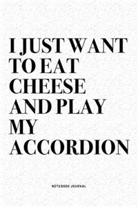 I Just Want To Eat Cheese And Play My Accordion
