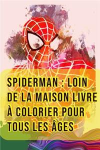 Spiderman: Loin de la maison Livre à Colorier Pour Tous Les Âges: Tom Holland, Zendaya, Samuel L. Jackson, Jake Gyllenhaal, Quentin Beck, Mysterio, Nick Fury, 