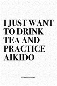 I Just Want To Drink Tea And Practice Aikido