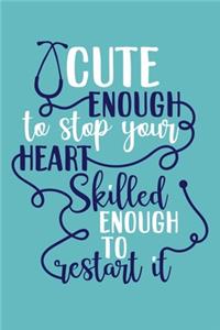 Cute Enough To Stop Your Heart Skilled Enough To Restart It