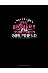 I Never Knew What Bravery Was Until I Saw It In My Girlfriend