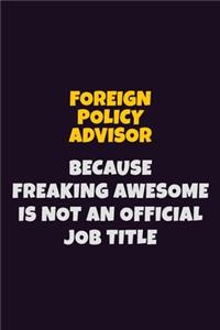 Foreign Policy Advisor, Because Freaking Awesome Is Not An Official Job Title