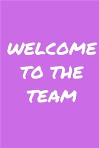 Welcome to the Team