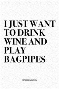 I Just Want To Drink Wine And Play Bagpipes