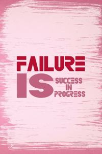 Failure Is Success In Progress