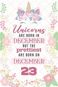 Unicorns Are Born In December But The Prettiest Are Born On December 23