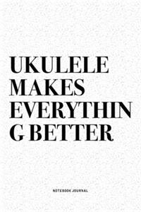 Ukulele Makes Everything Better