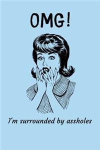 OMG - I'm surrounded by Assholes: Lined Journal for Her, Him, Coworker - Notebook (Funny Office notebook gift)