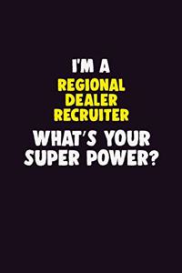 I'M A Regional Dealer Recruiter, What's Your Super Power?