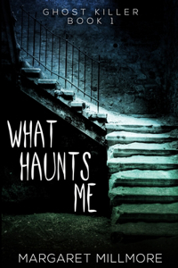 What Haunts Me (Ghost Killer Book 1)