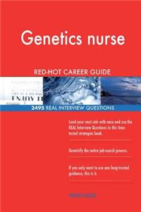 Genetics nurse RED-HOT Career Guide; 2495 REAL Interview Questions