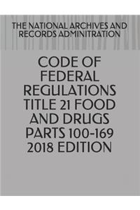 Code of Federal Regulations Title 21 Food and Drugs Parts 100-169 2018 Edition