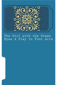 The Girl with the Green Eyes A Play in Four Acts