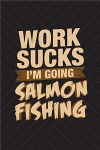 Work Sucks I'm Going Salmon Fishing