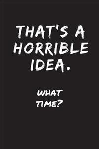 That's A Horrible Idea - What Time?