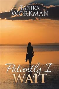 Patiently I Wait
